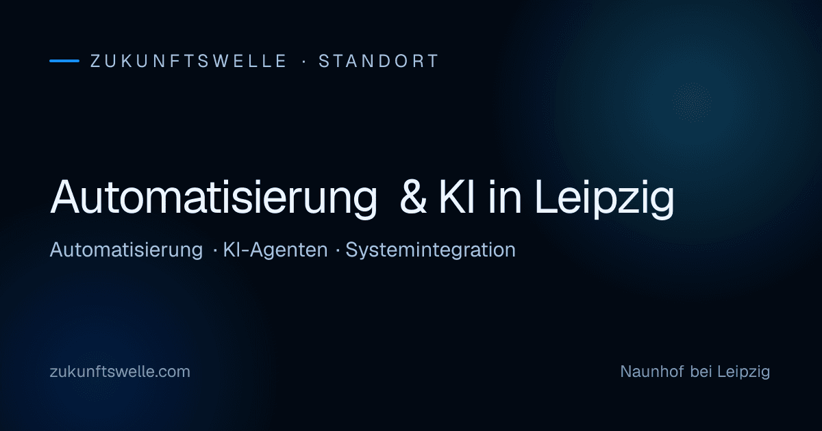 Automatisierung, KI-Agenten und Systemintegration für Unternehmen in Leipzig — ZukunftsWelle aus Naunhof bei Leipzig