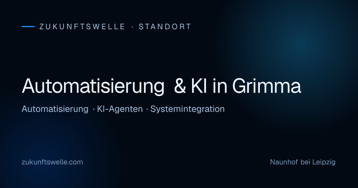 Automatisierung, KI-Agenten und Systemintegration für Unternehmen in Grimma — ZukunftsWelle aus Naunhof bei Leipzig