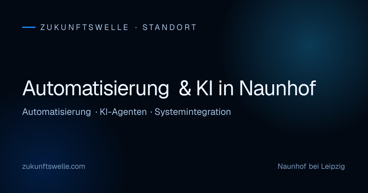Automatisierung, KI-Agenten und Systemintegration für Unternehmen in Naunhof — ZukunftsWelle aus Naunhof bei Leipzig
